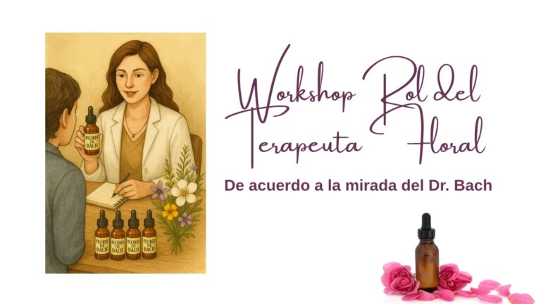Workshop: El Rol del Terapeuta Floral, según la mirada del Dr. Bach